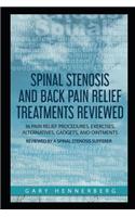 Spinal Stenosis and Back Pain Relief Treatments Reviewed: 36 Pain Relief Procedures, Exercises, Alternatives, Gadgets, and Ointments Reviewed by a Spinal Stenosis Sufferer