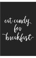 Eat Candy for Breakfast: A 6x9 Inch Matte Softcover Journal Notebook with 120 Blank Lined Pages and a Funny Foodie Feast Cover Slogan