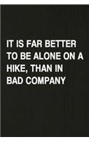 It Is Far Better to Be Alone on a Hike Than in Bad Company: Hiking Log Book, Complete Notebook Record of Your Hikes. Ideal for Walkers, Hikers and Those Who Love Hiking