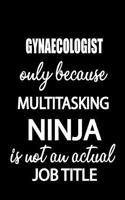 Gynaecologist Only Because Multitasking Ninja Is Not an Actual Job Title