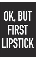 Ok, But First Lipstick