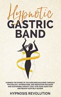 Hypnotic Gastric Band: Harness the Power of the Subconscious Mind through Psychology, Affirmations, and Meditation for Rapid and Sustainable Weight Loss. Stop Food Addicti
