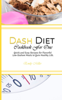 Dash Diet Cookbook for One: Quick and Easy Recipes for Flavorful Low-Sodium Meals to Gain Healthy Life.