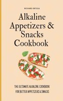 Alkaline Appetizers & Snacks Cookbook: The Ultimate Alkaline Cookbook for Better Appetizers & Snacks