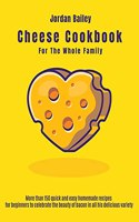Cheese Cookbook For The Whole Family
