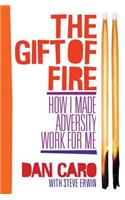 The Gift of Fire: How I Made Adversity Work for Me
