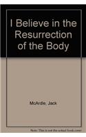 I Believe in the Resurrection of the Body