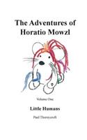The Adventures of Horatio Mowzl: Little Humans(1 The Adventures of Horatio Mowzl)