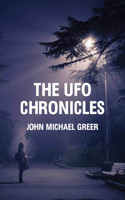 UFO Chronicles: How Science Fiction, Shamanic Experiences, and Secret Air Force Projects Created the UFO Myth