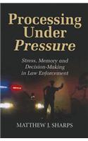 Processing Under Pressure: Stress, Memory and Decision-Making in Law Enforcement