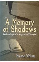 A Memory of Shadows: Reckonings of a Vagabond Storyist