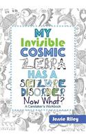 My Invisible Cosmic Zebra Has a Seizure Disorder - Now What?