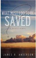 What Must I Do to Be Saved? (a Devotional)