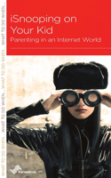 Isnooping on Your Kid: Parenting in an Internet World: Parenting in an Internet World