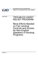 Troubled Asset Relief Program, more efforts needed on fair lending controls and access for non-English speakers in housing programs: report to congressional committees.