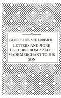 Letters and More Letters from a Self-Made Merchant to His Son