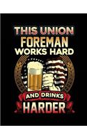 This Union Foreman Works Hard And Drinks Harder: Blank Lined Notebook Journals