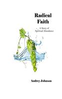 Radical Faith: A Story of Spiritual Abundance