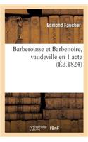 Barberousse Et Barbenoire, Vaudeville En 1 Acte