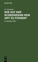Wie Hat Der Schiedsmann Sein Amt Zu Führen?