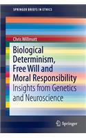 Biological Determinism, Free Will and Moral Responsibility