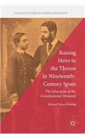 Raising Heirs to the Throne in Nineteenth-Century Spain