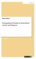 Demografischer Wandel in Deutschland. Analyse und Prognose