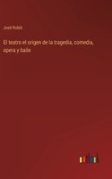 teatro el origen de la tragedia, comedia, opera y baile