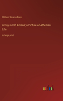Day in Old Athens; a Picture of Athenian Life