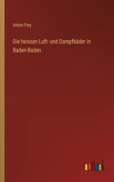 Die heissen Luft- und Dampfbäder in Baden-Baden