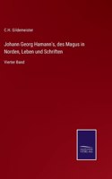 Johann Georg Hamann's, des Magus in Norden, Leben und Schriften