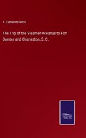 The Trip of the Steamer Oceanus to Fort Sumter and Charleston, S. C.