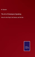 The Art of Extempore Speaking: Hints for the Pulpit, the Senate, and the Bar