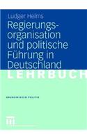 Regierungsorganisation Und Politische Führung in Deutschland