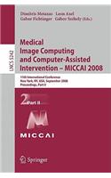 Medical Image Computing and Computer-Assisted Intervention - Miccai 2008