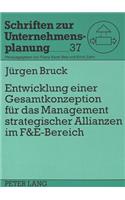 Entwicklung einer Gesamtkonzeption fuer das Management strategischer Allianzen im F&E-Bereich