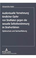 Audiovisuelle Vernehmung kindlicher Opfer von Straftaten gegen die sexuelle Selbstbestimmung im Strafverfahren