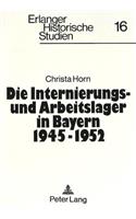 Die Internierungs- Und Arbeitslager in Bayern 1945 - 1952