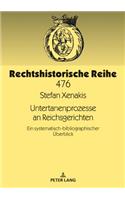 Untertanenprozesse an Reichsgerichten: Ein systematisch-bibliographischer Ueberblick(476 Rechtshistorische Reihe)
