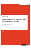 Institutional Design of Democracy in the Federal Republic of Germany
