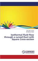 Isothermal Fluid Flow through a curved Duct with Square Cross-section