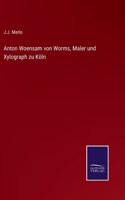 Anton Woensam von Worms, Maler und Xylograph zu Köln