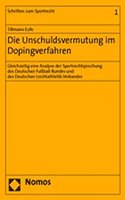 Die Unschuldsvermutung Im Dopingverfahren: Gleichzeitig Eine Analyse Der Sportrechtsprechung Des Deutschen Fussball-Bundes Und Des Deutschen Leichtathletik-Verbandes(1 Schriften Zum Sportrecht)