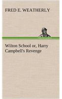 Wilton School or, Harry Campbell's Revenge: (English)