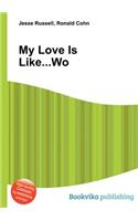 My Love Is Like...Wo: (English)