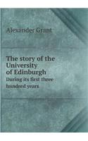 The story of the University of Edinburgh During its first three hundred years