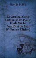 Le Cardinal Carlo Carafa (1519-1561): Etude Sur Le Pontificat de Paul IV (French Edition)