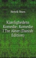 Kjaerlighedens Komedie: Komedie I Tre Akter (Danish Edition)