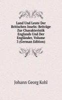 Land Und Leute Der Britischen Inseln: Beitrage Zur Charakteristik Englands Und Der Englander, Volume 3 (German Edition)