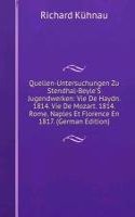 Quellen-Untersuchungen Zu Stendhal-Beyle'S Jugendwerken: Vie De Haydn. 1814. Vie De Mozart. 1814. Rome, Naples Et Florence En 1817. (German Edition)